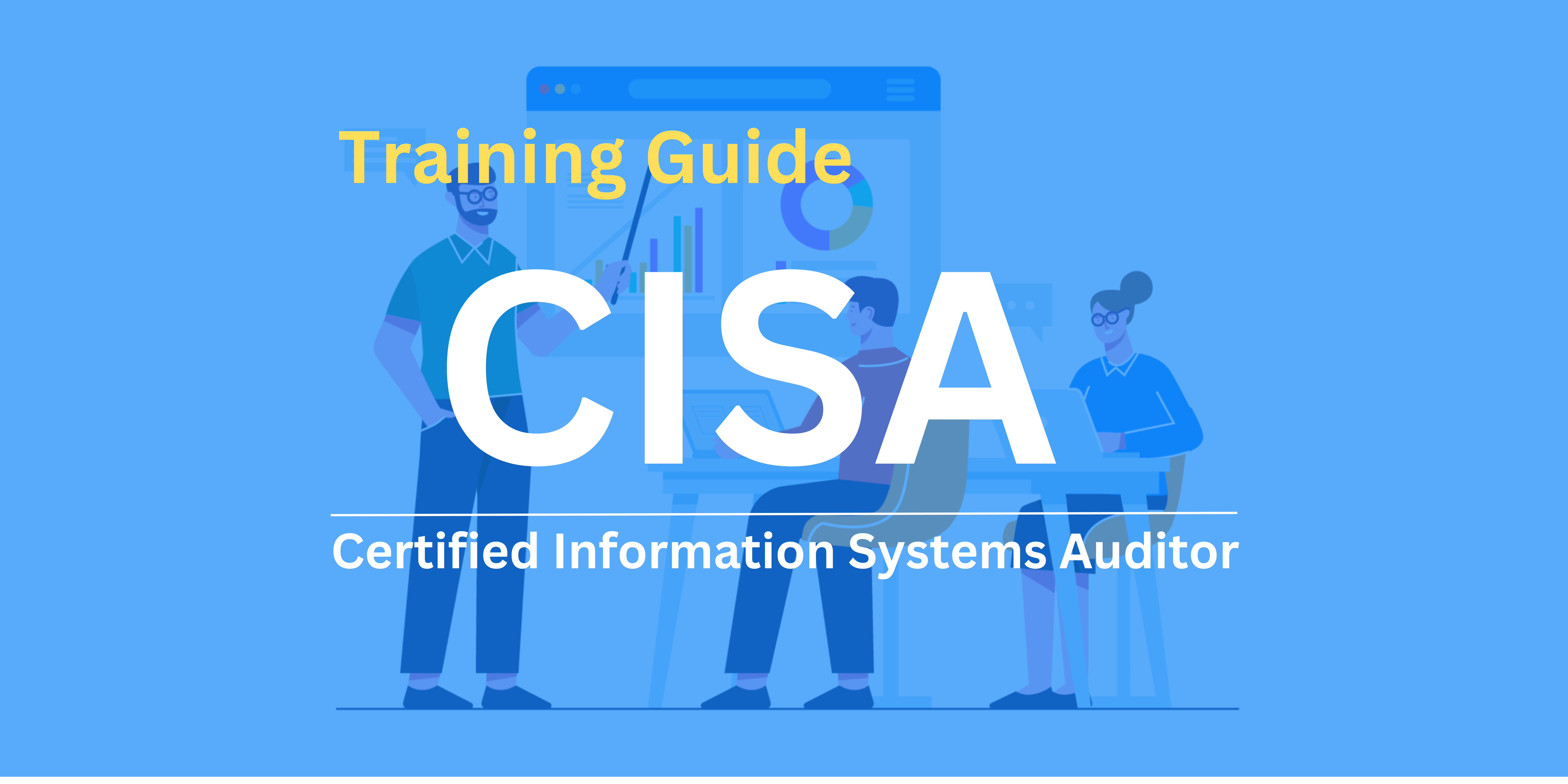 A Comprehensive guide to CISA Certification Training in UK