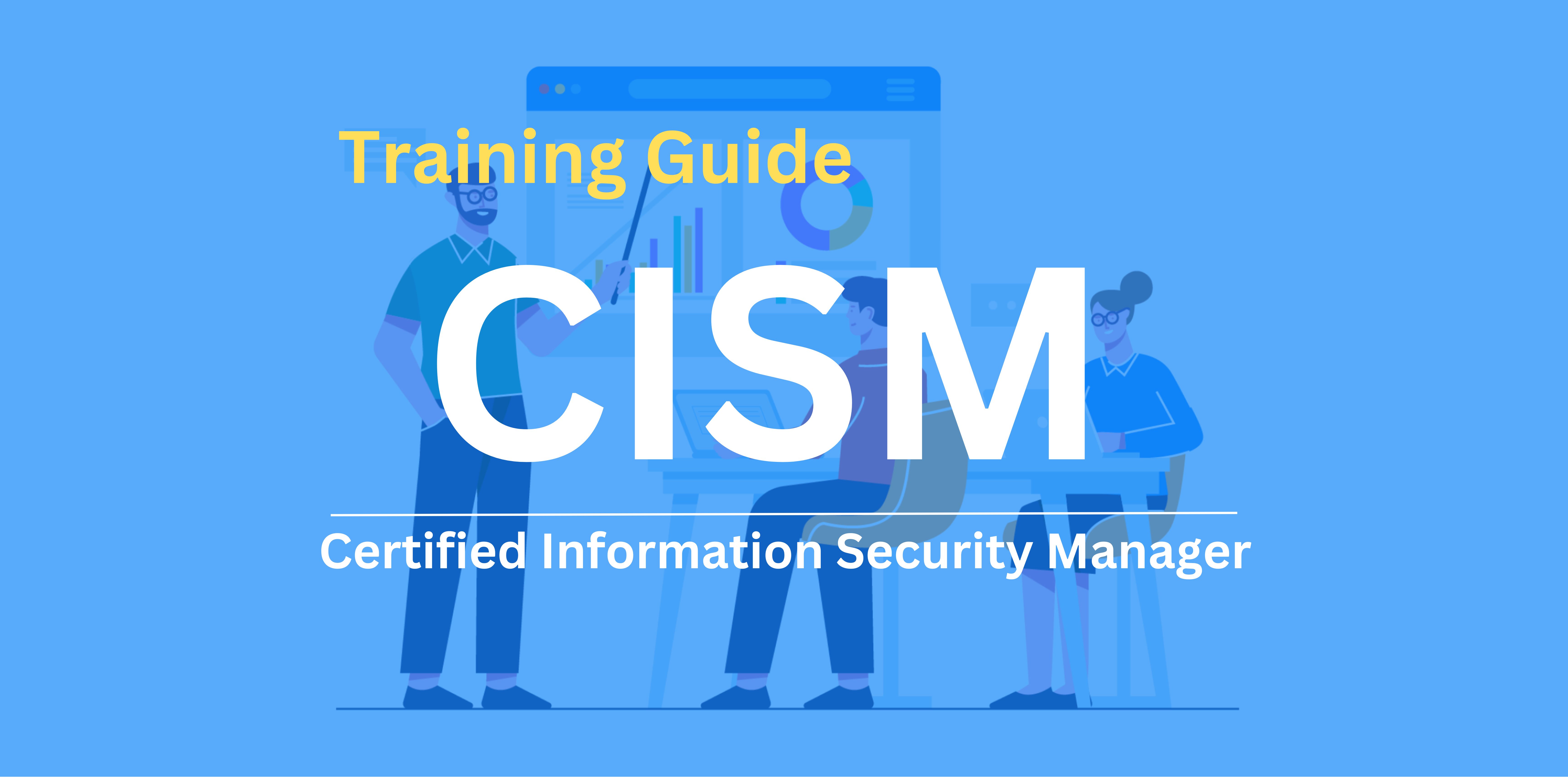 CISM Certification Training: To be a Certified Information Security Manager
